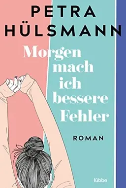 Morgen mach ich bessere Fehler : Roman